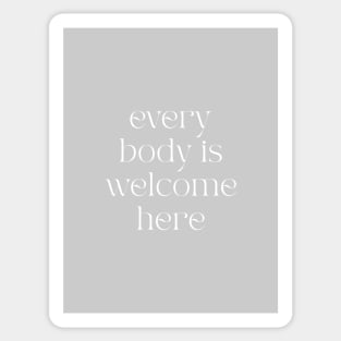 Every Body is Welcome Here Sticker